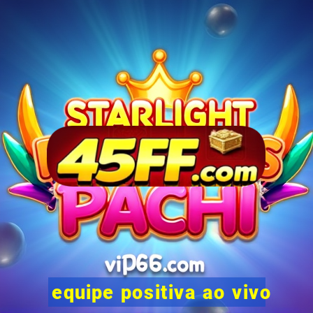 equipe positiva ao vivo